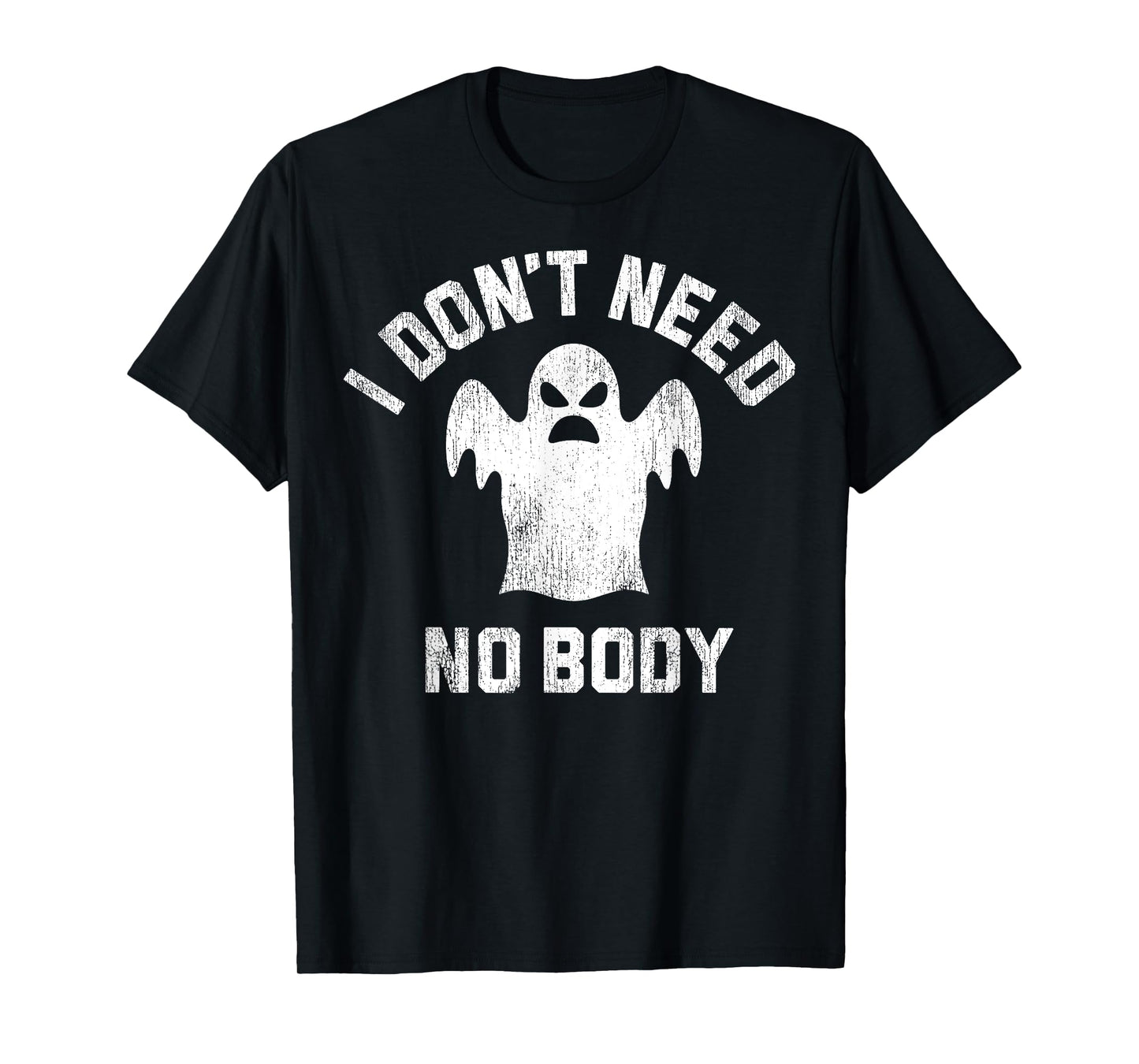 I Don't Need No Body Ghost Halloween T-Shirt