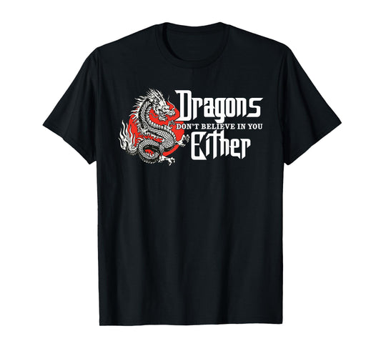Dragons Don't Believe In You Either, Dragon For Men Women 2 T-Shirt