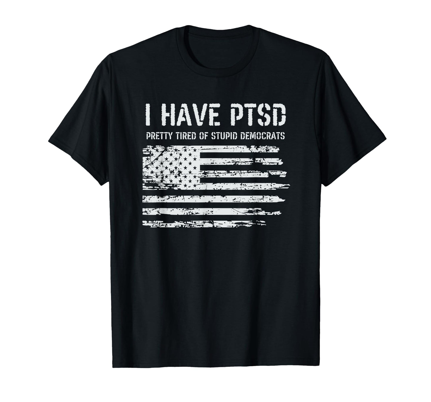 I Have PTSD Pretty Tired Of Stupid Democrats Funny Politics T-Shirt