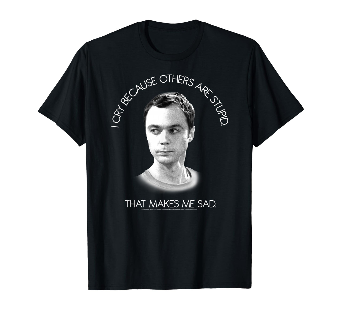 The Big Bang Theory I Cry Because Others are Stupid T-Shirt