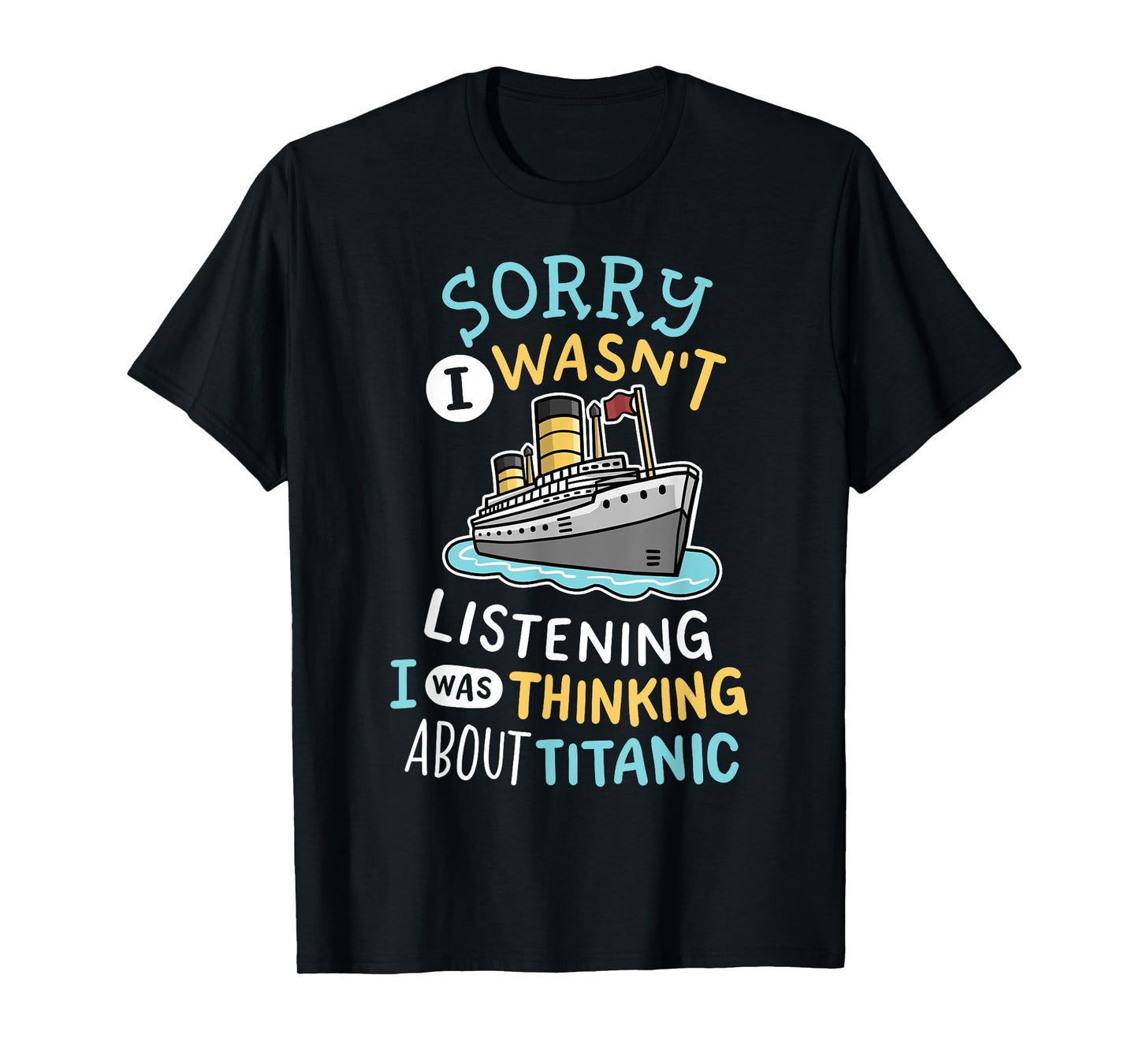 Funny I Wasnt Listening I Was Thinking RMS Titanic Men Women T-Shirt