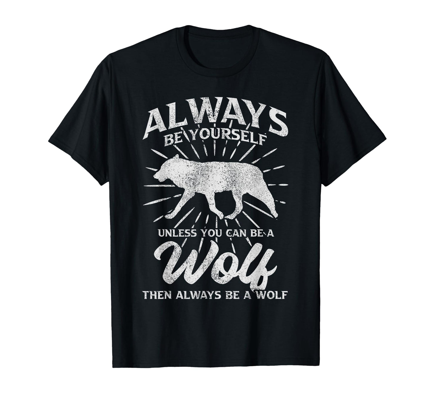 Always Be Yourself Unless You Can Be A Wolf T-Shirt