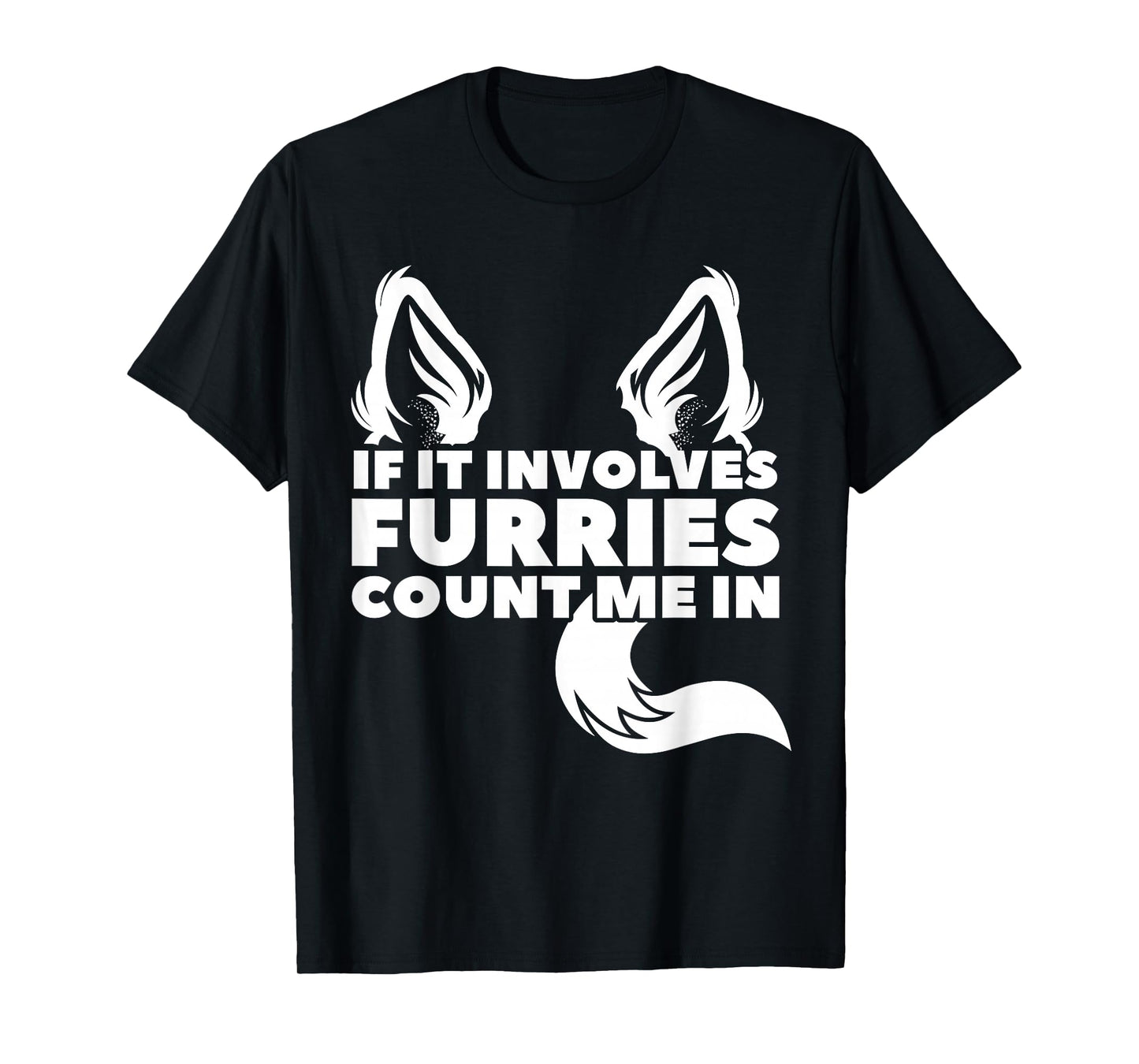 If it includes furries count me in furry T-Shirt