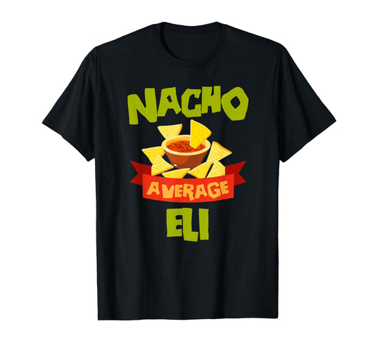 NACHO AVERAGE ELI Funny Birthday Personalized Name Gift T-Shirt