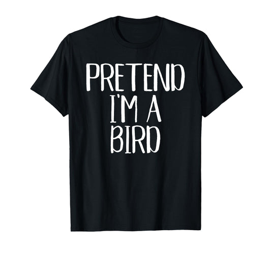 Pretend I'm A Bird Costume Family Funny Halloween Party T-Shirt