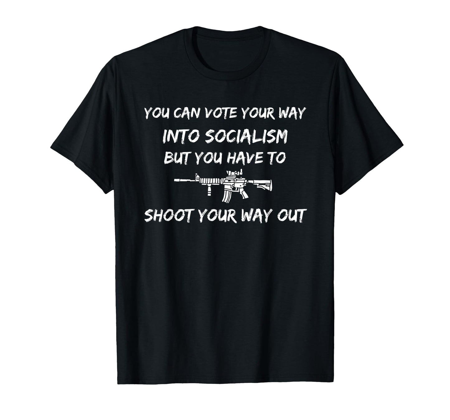 You can vote into Socialism, but have to shoot your way out. T-Shirt
