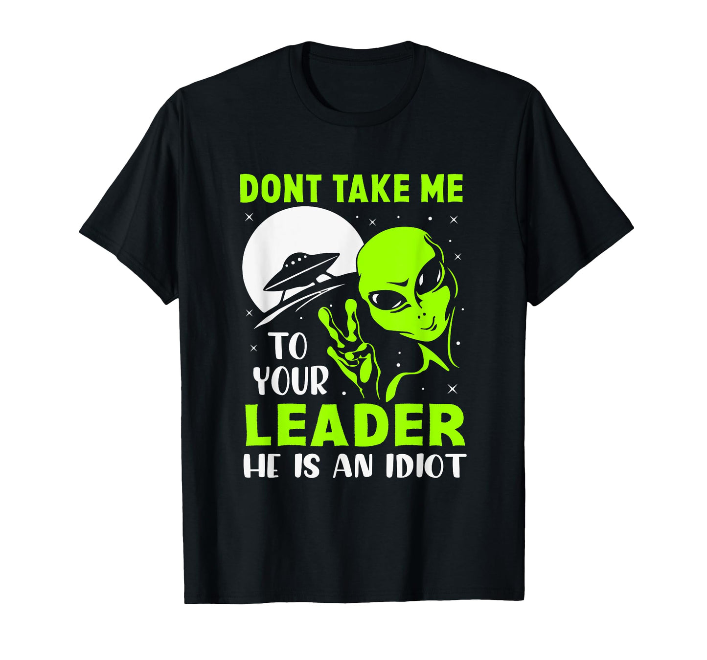 Don't Take Me To Your Leader - Funny Anti Trump T-Shirt