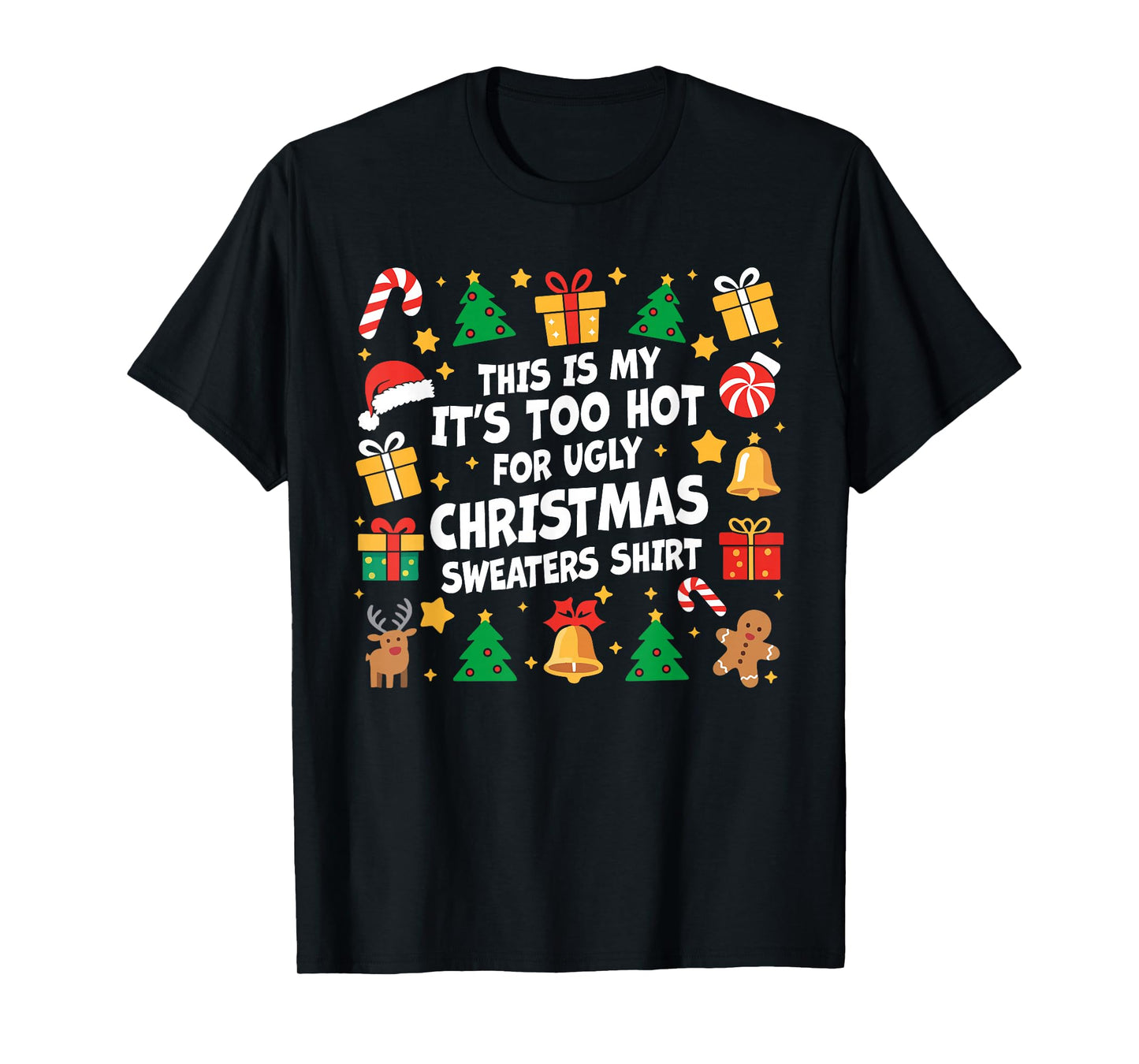 Too Hot Ugly Christmas Sweaters Funny Xmas Men Women Family T-Shirt
