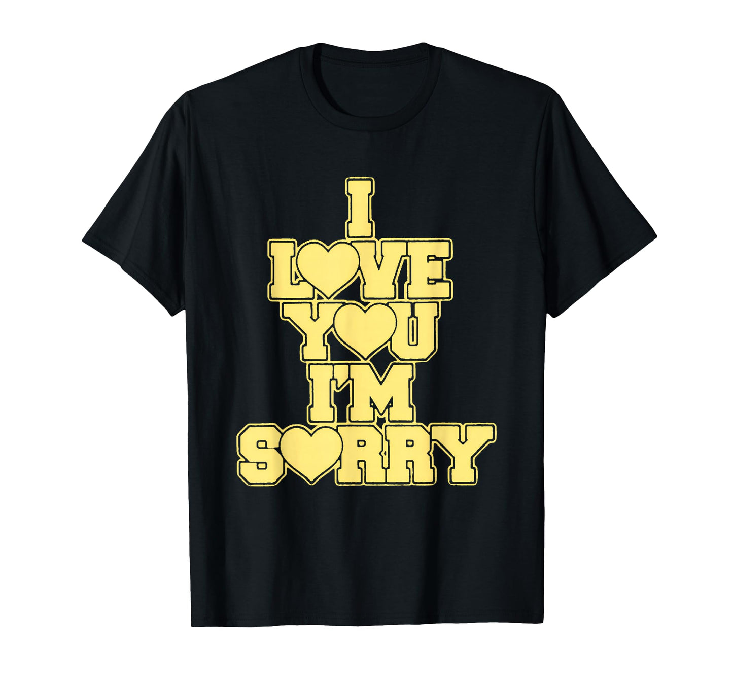 I Love You I'M Sorry T-Shirt