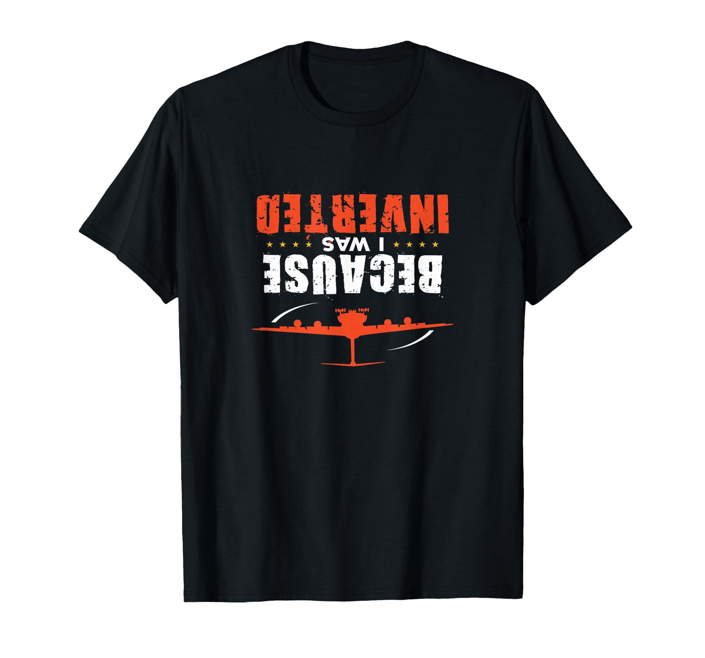 Because I was Inverted Short Sleeve Tee Shirt T-Shirt