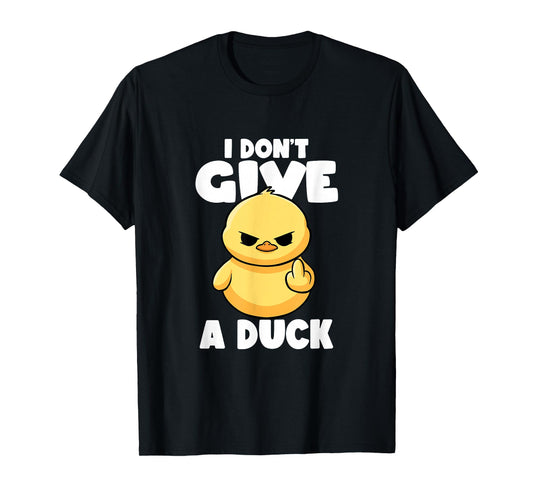 I Don't Give A Duck Lover Funny Duck Owner Rude I Love Duck T-Shirt