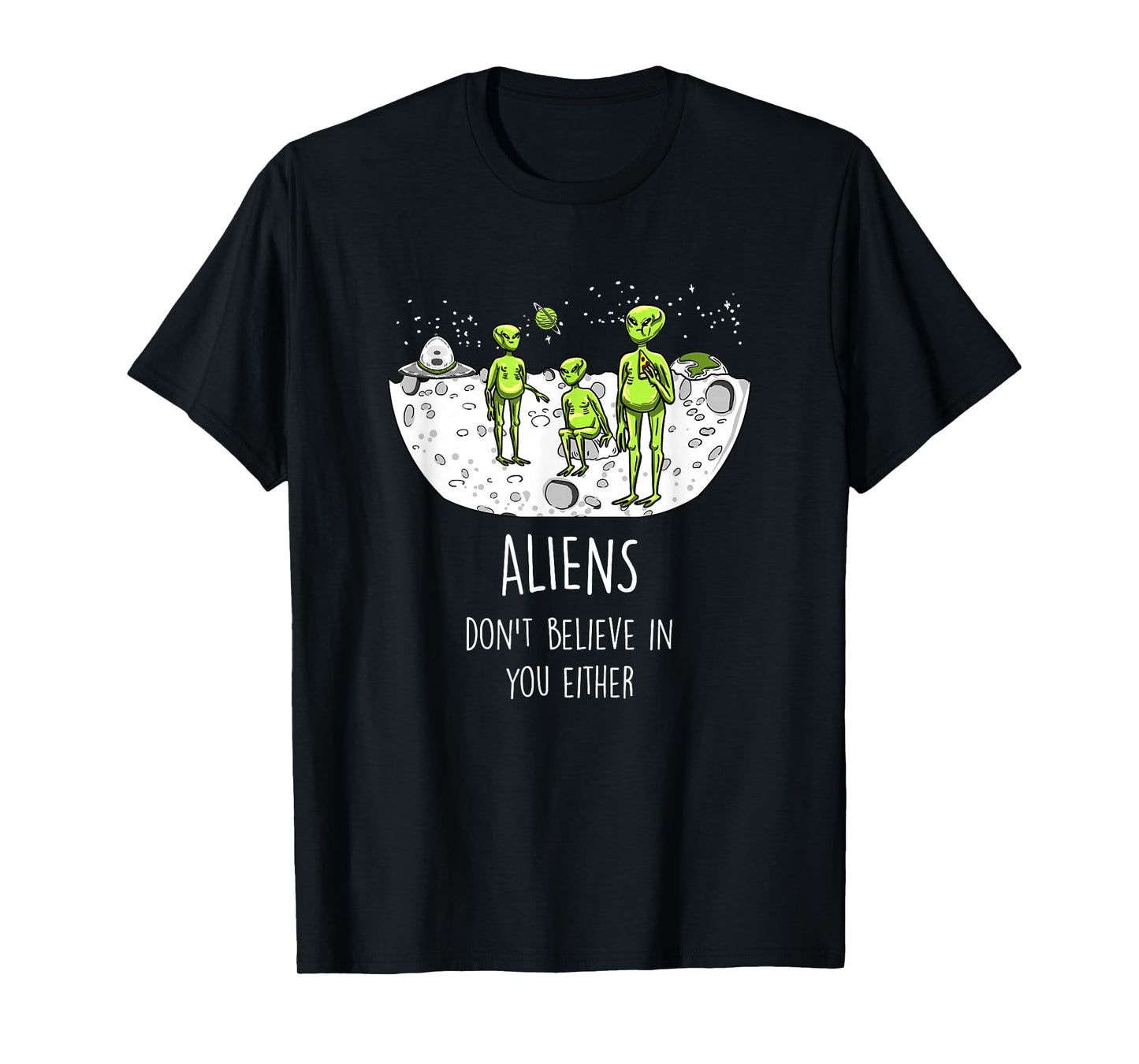 Aliens Don't Believe In You Either Funny ET Space Lover Gift T-Shirt