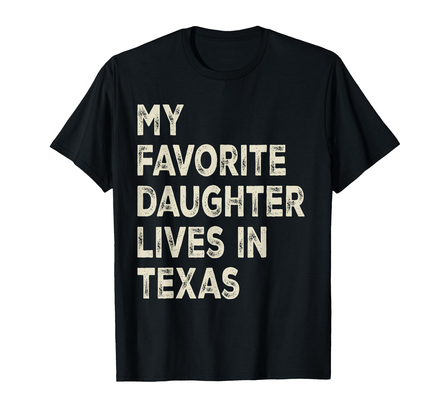 My favorite daughter lives in Texas Funny Family Humor T-Shirt