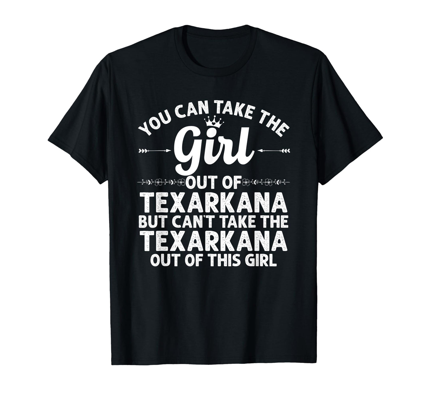Girl Out Of TEXARKANA TX TEXAS Gift Funny Home Roots USA T-Shirt