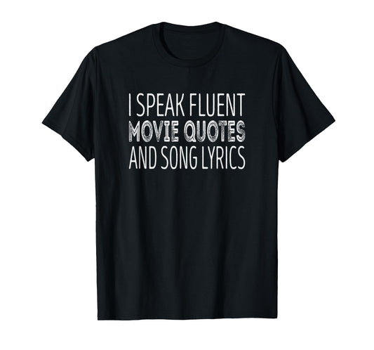 I speak fluent movie quotes and song lyrics T-Shirt