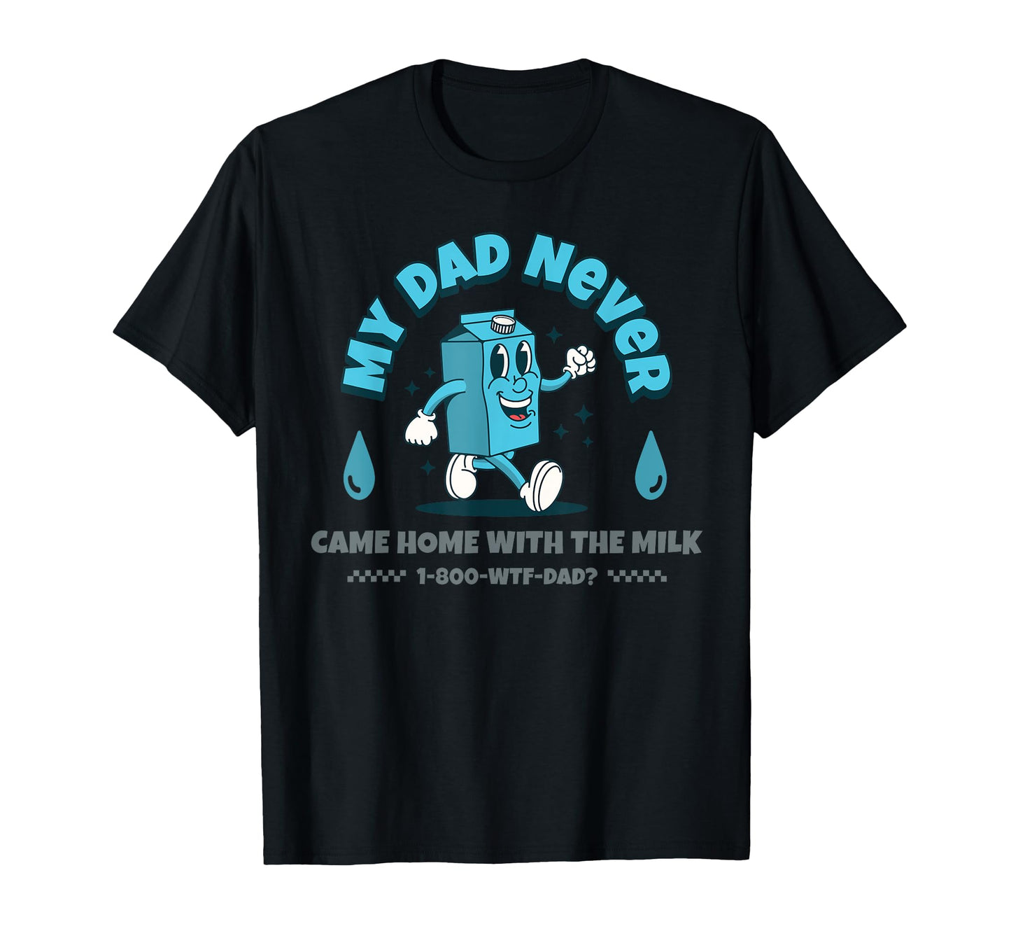 My Dad Never Came Home With The Milk T-Shirt