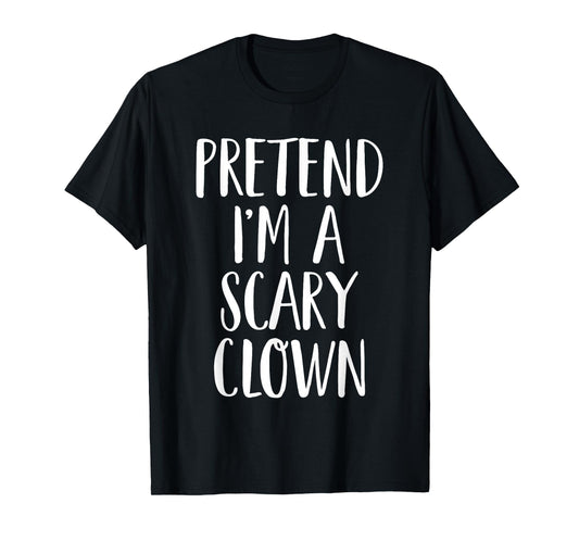 Pretend I'm A Scary Clown Family Women Men Halloween Costume T-Shirt