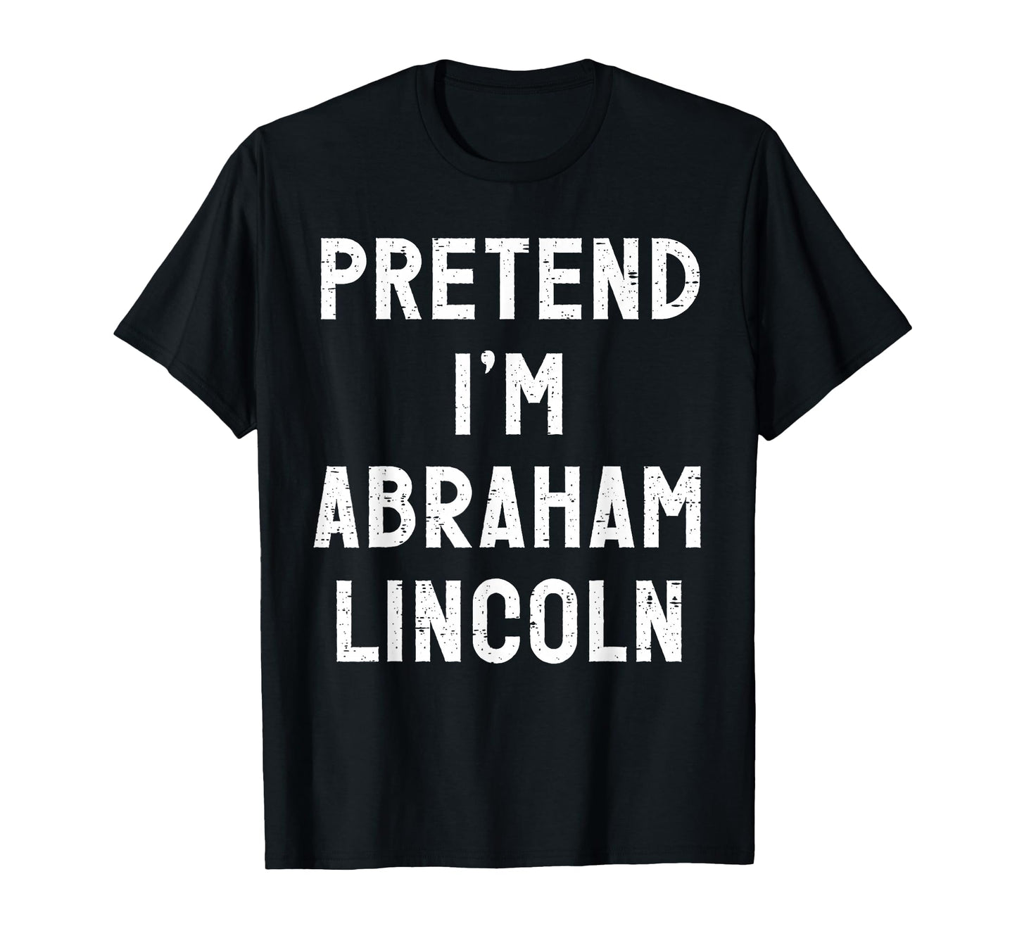 Pretend I'm Abraham Lincoln Halloween Costume T-Shirt