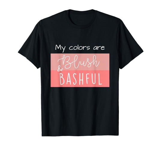 Steel Magnolia My Colors are Blush & Bashful T-Shirt