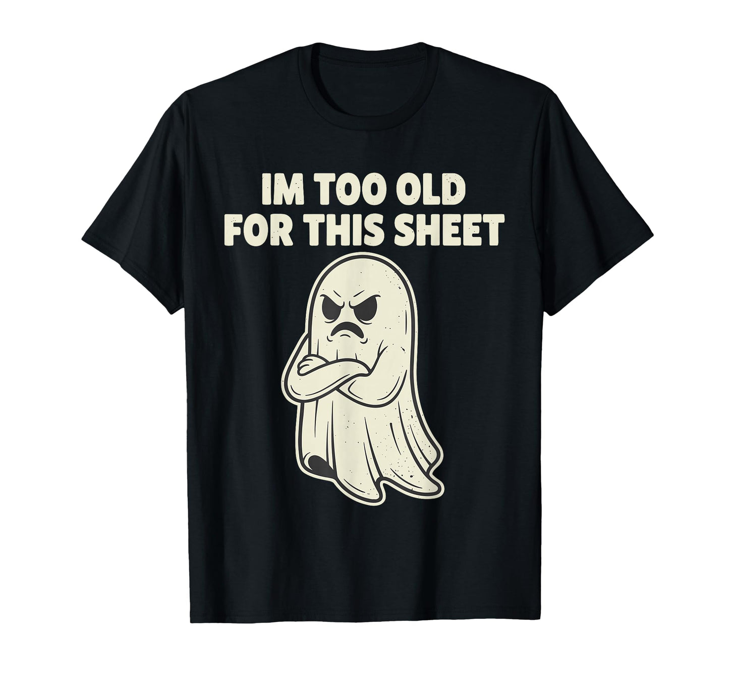 Im Too Old for This Sheet Ghost Halloween Costume Men Women T-Shirt