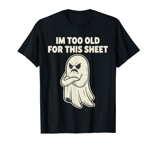Im Too Old for This Sheet Ghost Halloween Costume Men Women T-Shirt