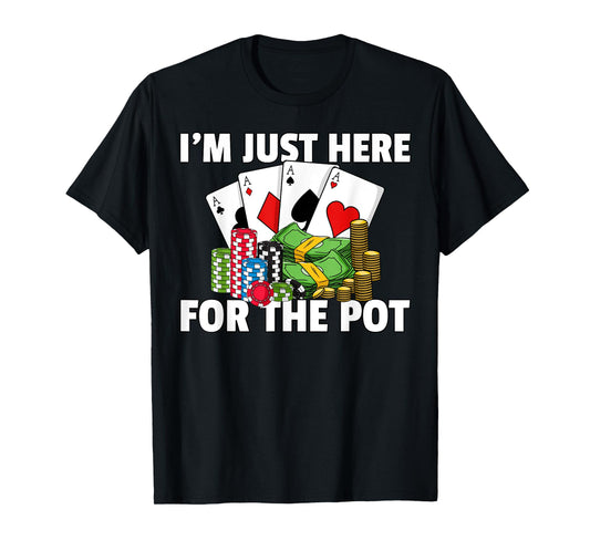 I'm Just Here For The Pot Poker Texas Hold Em All In T-Shirt