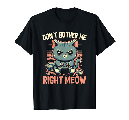 Funny Cat Gamer Don’t Bother Me Right Meow Video Games Lover T-Shirt
