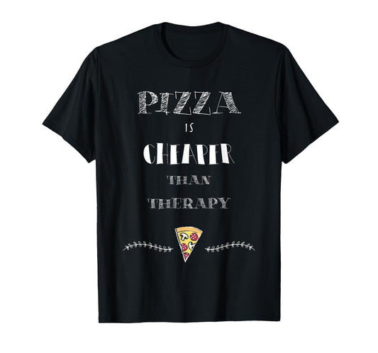 Pizza Is Cheaper Than Therapy Funny T-Shirt