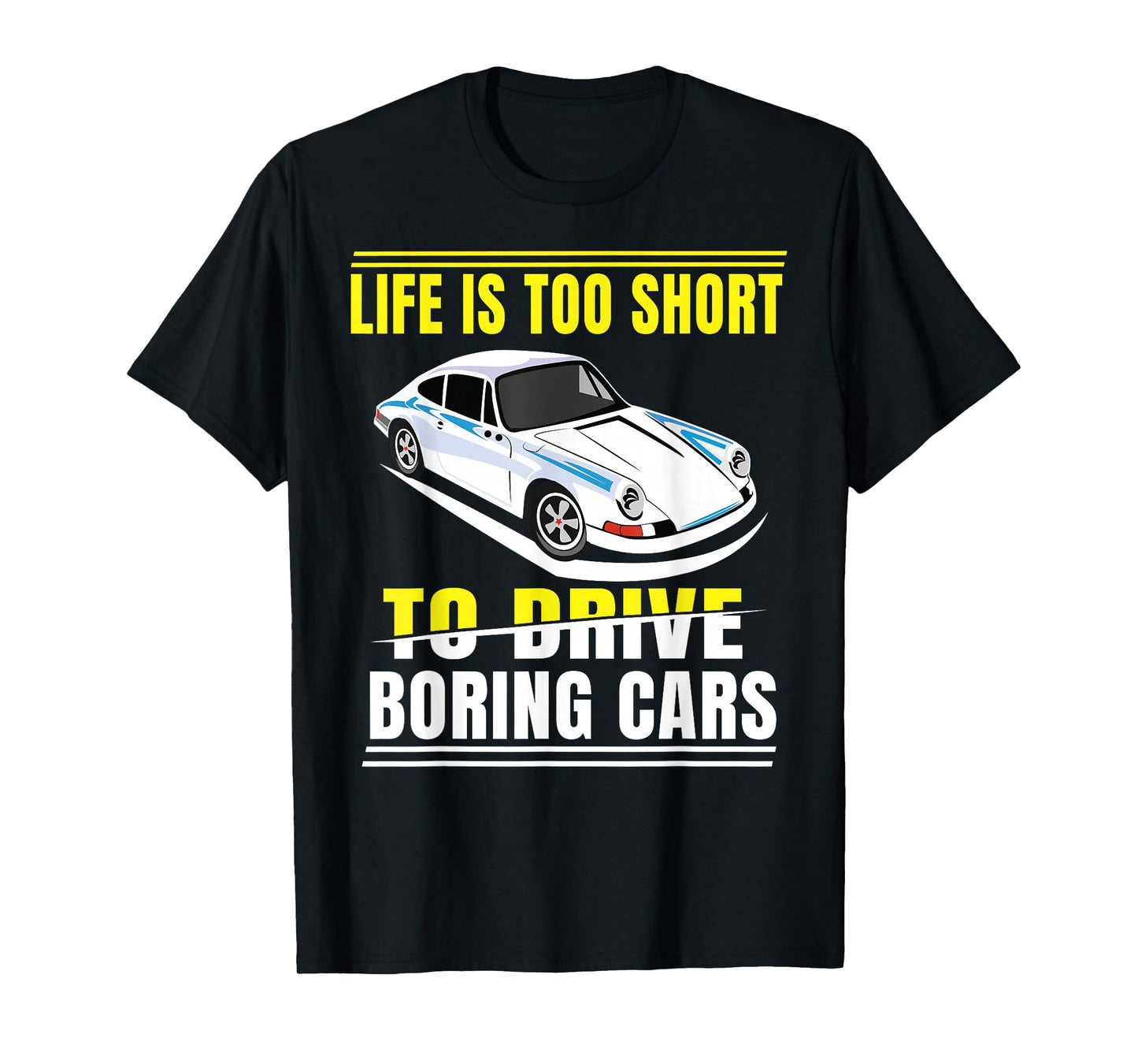 Life is too short to drive boring cars T-Shirt