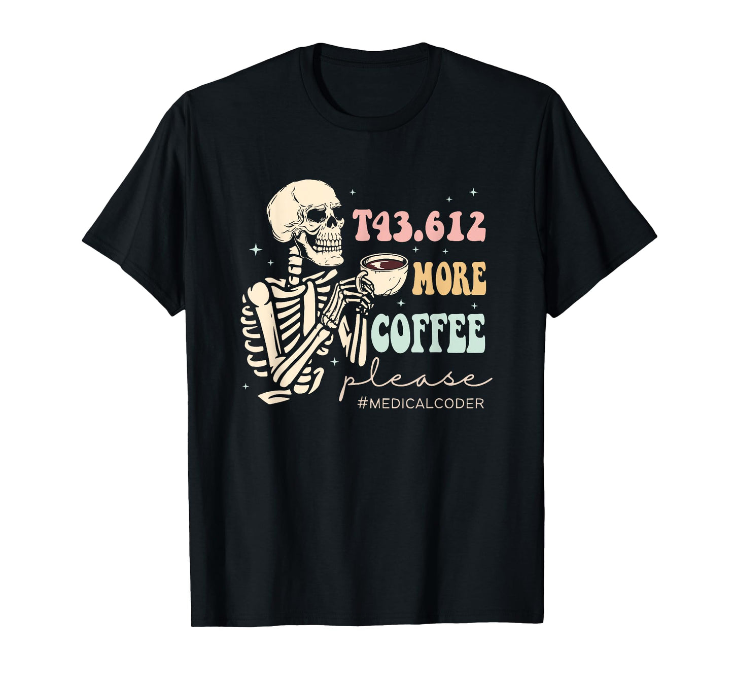 T43.612 More Coffee Please Medical Coder Skeleton Halloween T-Shirt
