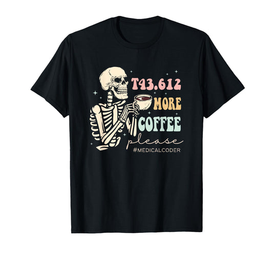T43.612 More Coffee Please Medical Coder Skeleton Halloween T-Shirt