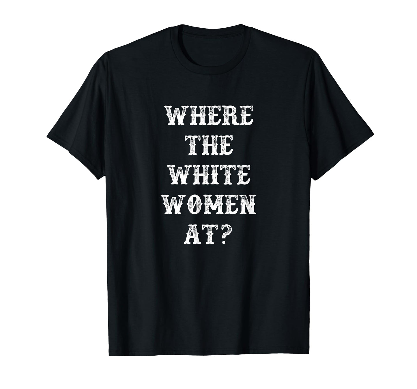 Where The White Women At T-Shirt
