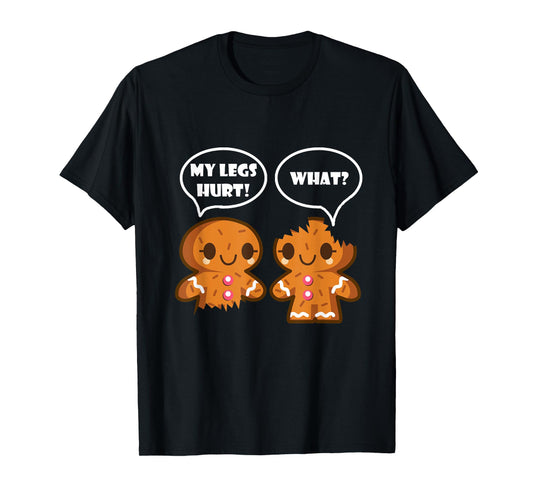 My Legs Hurt What Funny Christmas Gingerbread Man T-Shirt T-Shirt