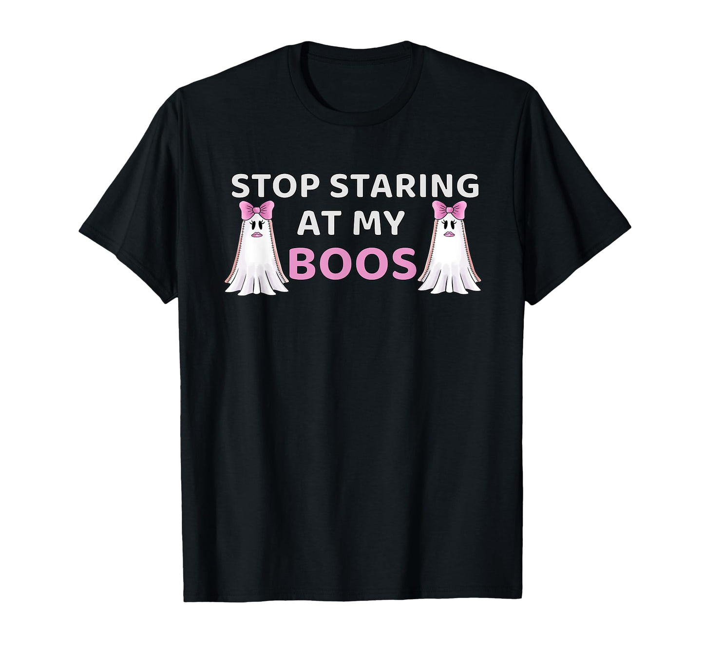 Stop Staring at My BOOS, Halloween Boo Pun, For Women, T-Shirt