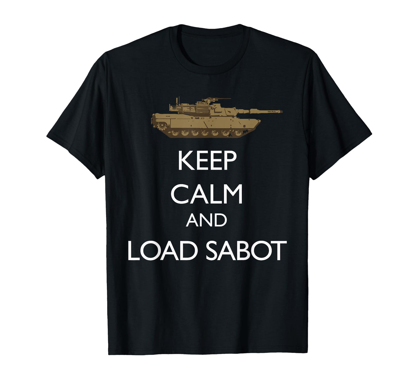 Keep Calm and Load Sabot Military Tanker M1 Abrams T-Shirt