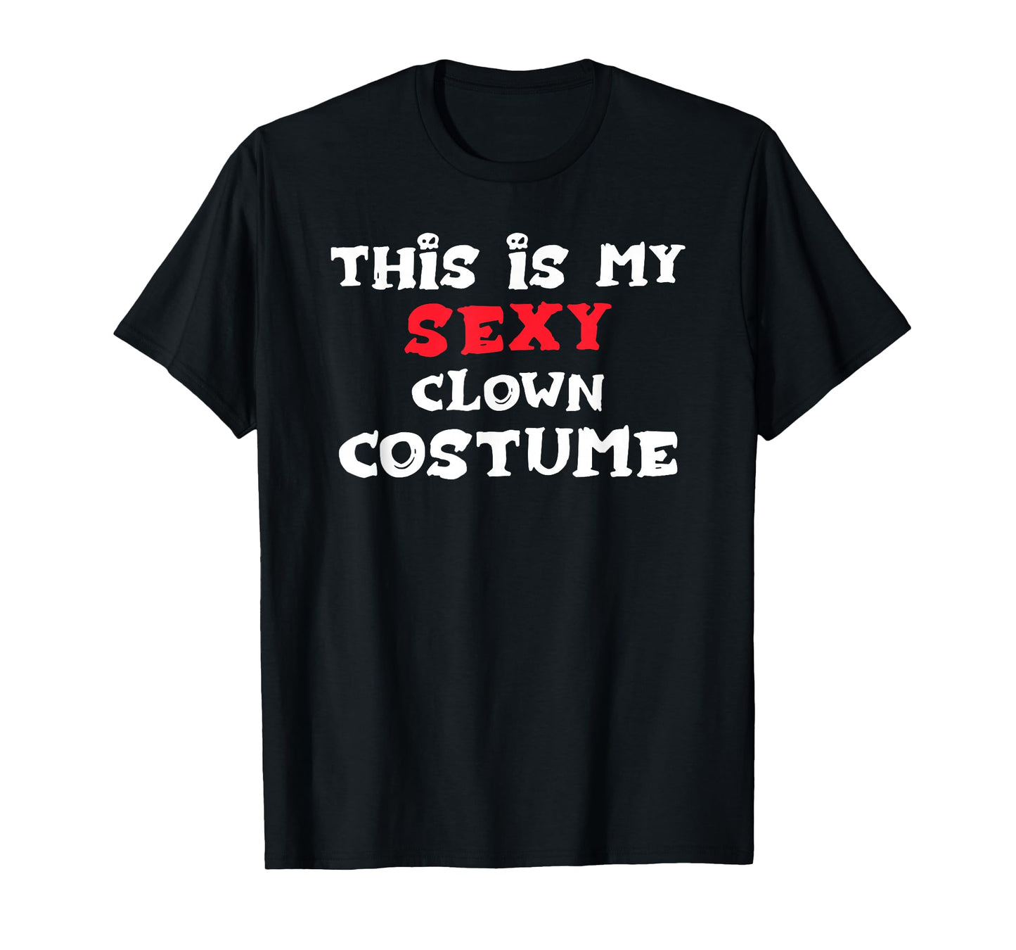 This is My Sexy Clown Costume Halloween T-Shirt