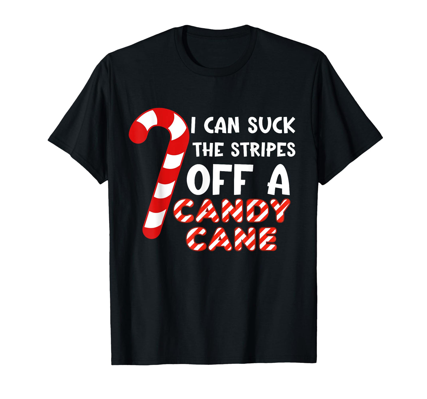 Funny Christmas Joke I Can Suck The Stripes Off A Candy Cane T-Shirt