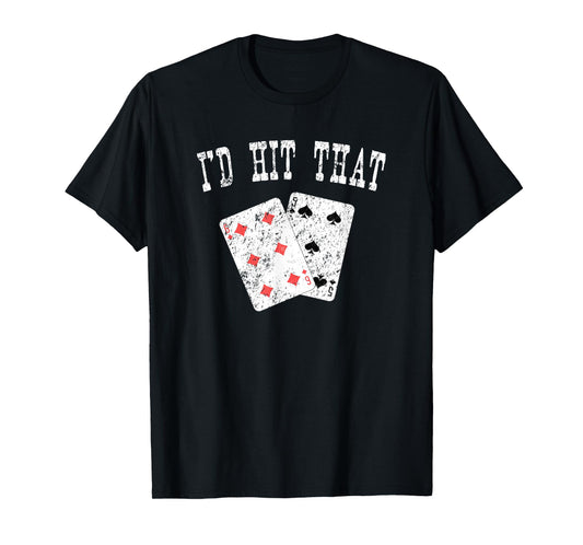 I'd Hit That Blackjack Gambler Funny T-Shirt T-Shirt