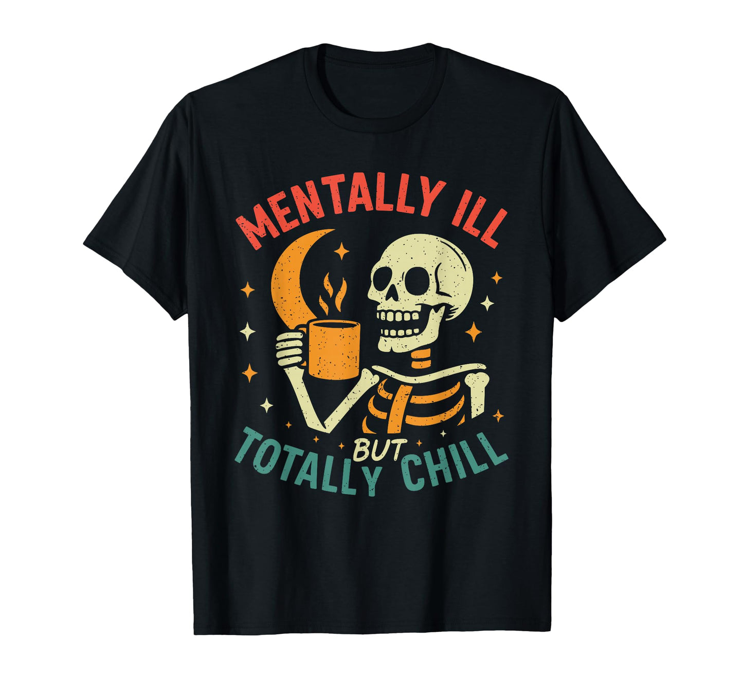 Mentally Ill but Totally Chill Halloween Costume Skeleton T-Shirt