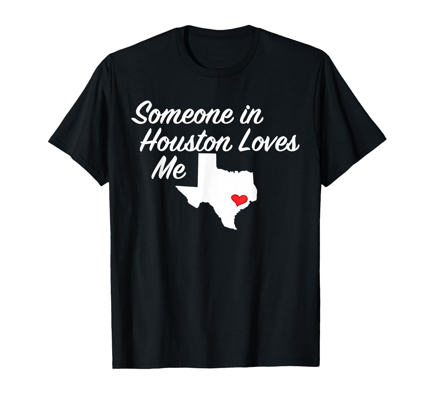Someone in Houston Loves Me T-Shirt | Texas Precious Gift T-Shirt
