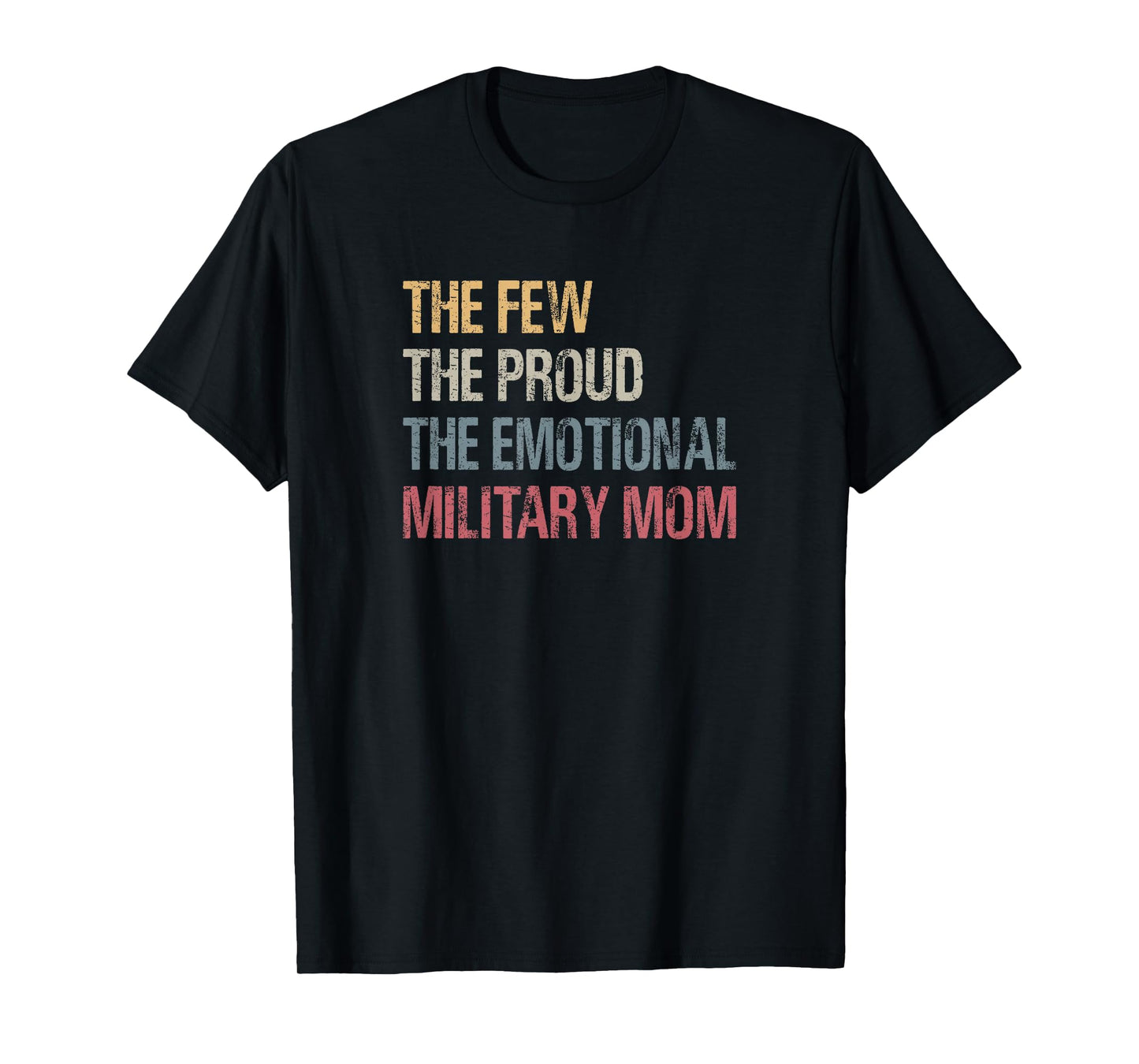 The Few The Proud The Emotional Military Mom Mama's Mothers T-Shirt