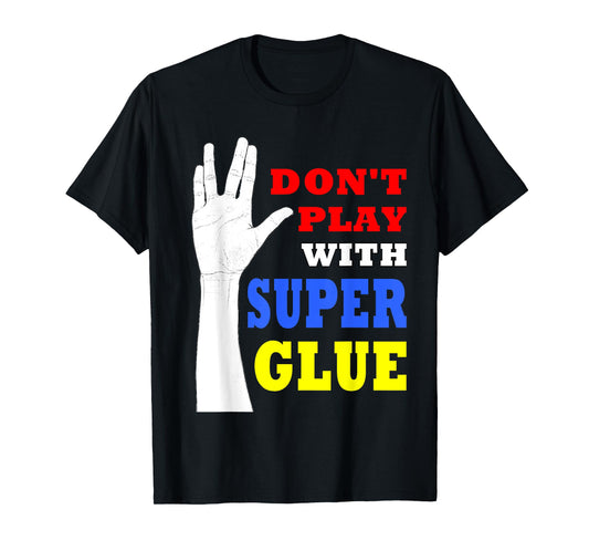 Don't Play with Super Glue Doctor! T-Shirt