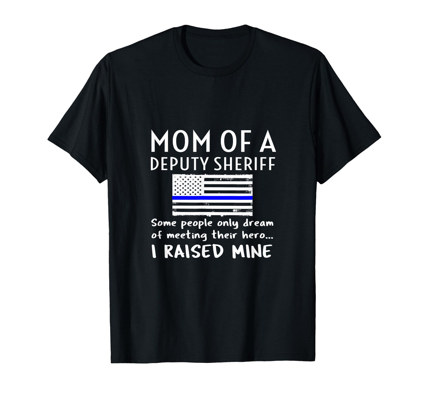 Proud Mom of A Deputy Sheriff Mother US Thin Blue Line Flag T-Shirt