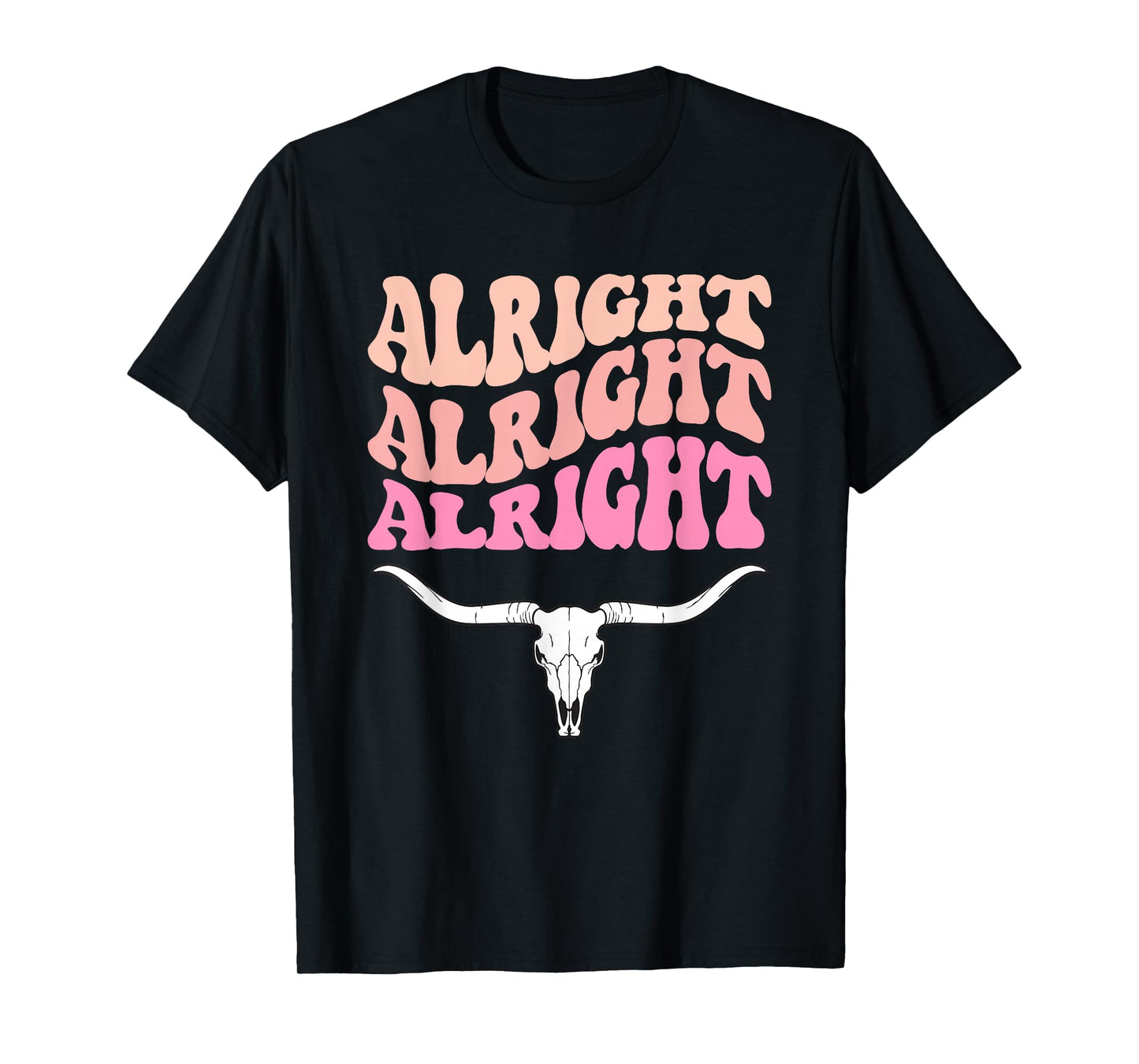 Alright, Alright, Alright Texas Bull Texas Pride State USA T-Shirt