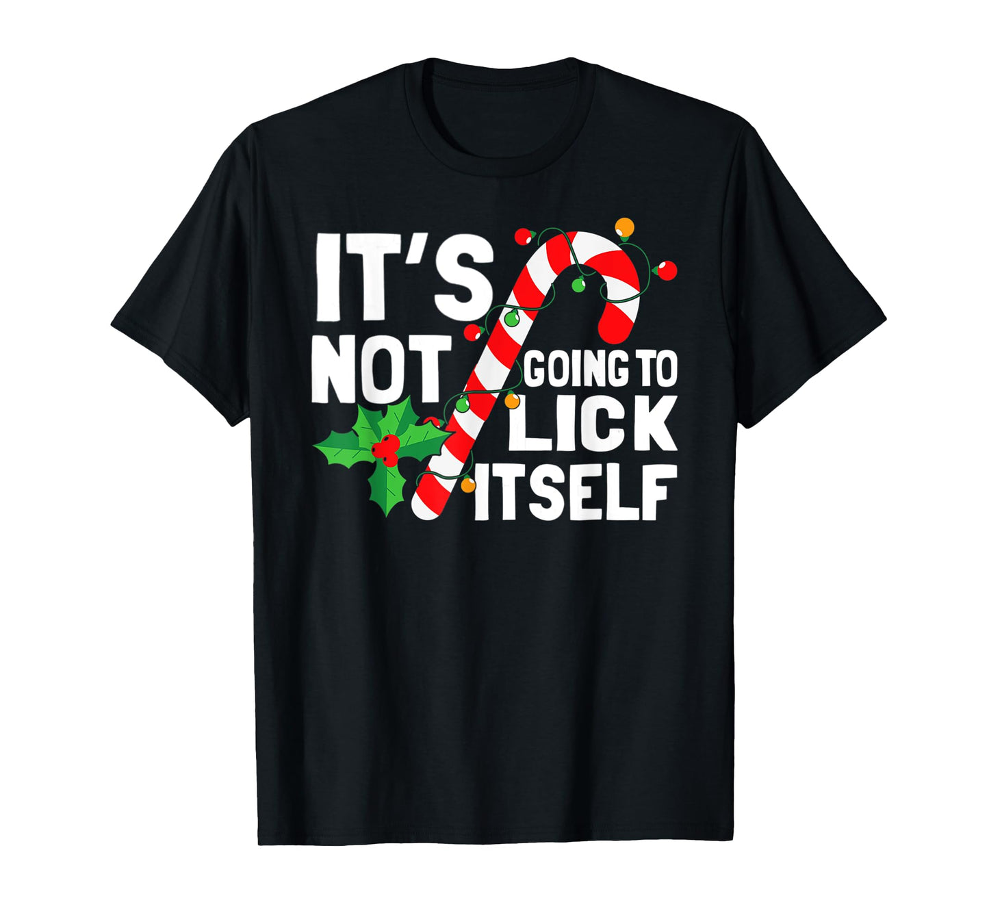 It's Not Going To Lick Itself Christmas Candy Cane T-Shirt