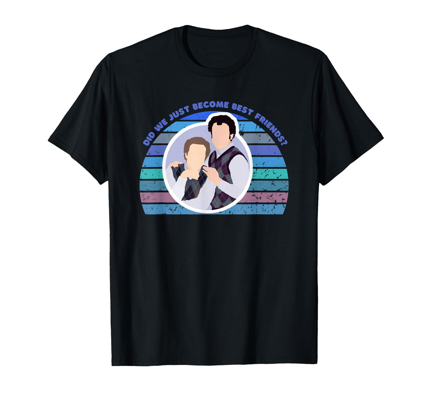 Step Brothers Movie, Did We Just Become Best Friends Shirt T-Shirt