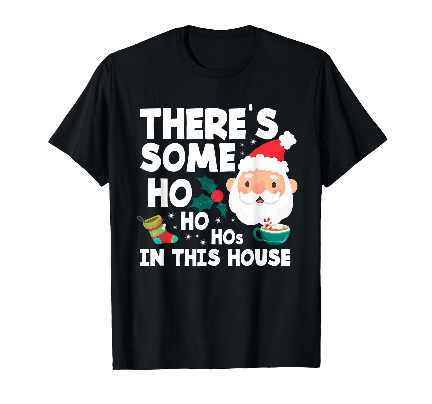 There´s Some Ho Ho Hos In This House Funny Christmas T-Shirt