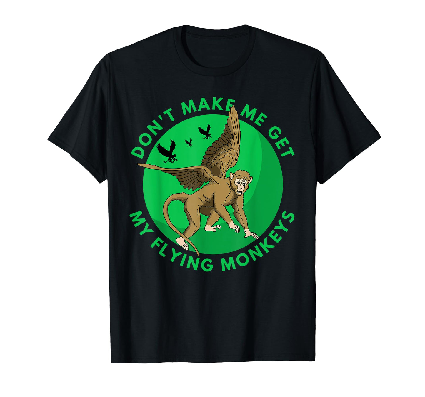 Don't make me get my flying Monkeys - Scary Halloween Gift T-Shirt