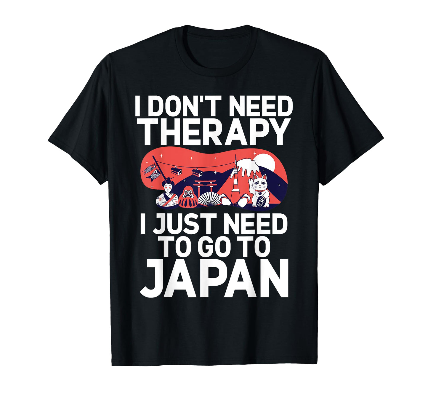 I dont need Therapy i just need to go to Japan Japanese T-Shirt