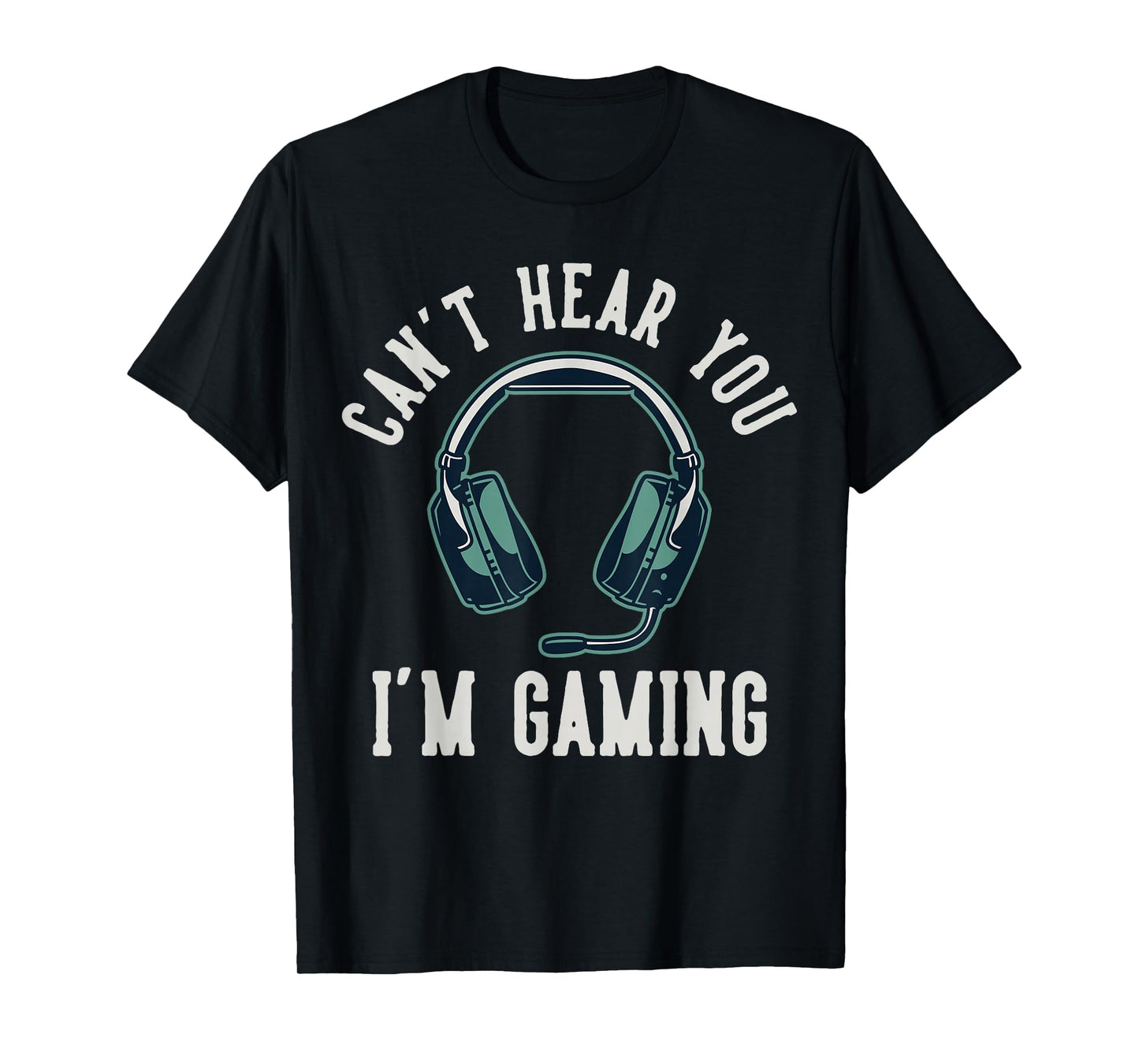 Can't Hear You I'm Gaming T-Shirt
